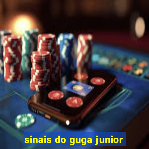 sinais do guga junior